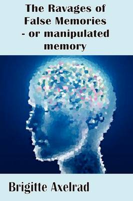 The Ravages of False Memories or Manipulated Memory (Paperback)