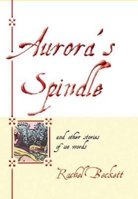 Aurora's Spindle: and Other Stories of 100 Words (Paperback)