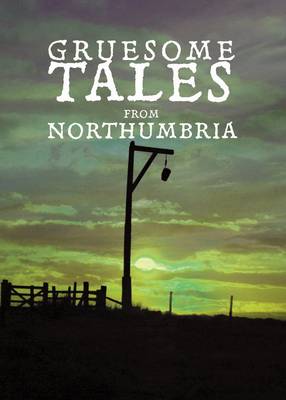 Gruesome Tales from Northumbria (Paperback)