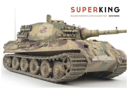 Superking: Building Trumpeter's 1:16th Schale King Tiger (Paperback)