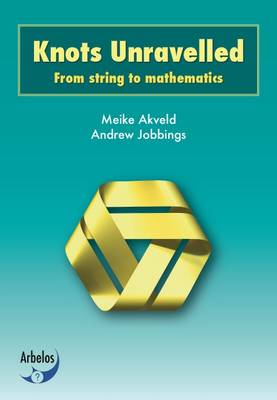 Knots Unravelled: From String to Mathematics (Paperback)