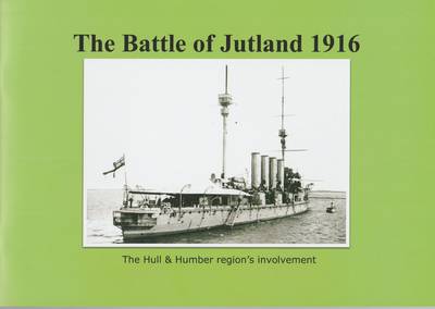 The Battle of Jutland 1916: Hull & Humber Regions Involvement - CHC9 (Paperback)