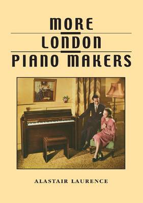 More London Piano Makers: Eavestaff, Rogers, Squire, Knight, Chappell, Hopkinson (Paperback)