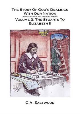The The Story of God's Dealings with Our Nation The Story of God's Dealings with Our Nation: Stuarts to Elizabeth II Stuarts to Elizabeth II: V. 2 V. 2 (Spiral bound)