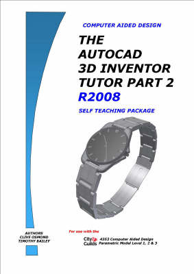 The AutoCAD 3D Inventor Tutor 2008: Self Teaching Package Pt. 2: Release 2008