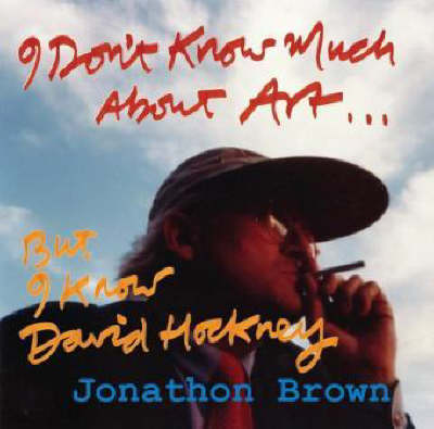 I Don't Know Much About Art But I Know David Hockney: Thirty Years of Friendship in Seven Chapters (Paperback)