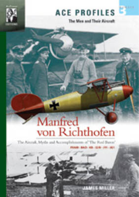 Manfred Von Richthofen: The Aircraft, Myths and Accomplishments of the Red Baron - Ace Profiles - The Men and Their Aircraft No. 4 (Paperback)