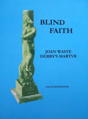 Blind Faith: Joan Waste Derby's Martyr (Paperback)