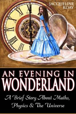 An Evening in Wonderland: A Brief Story of Maths, Physics & the Universe - Catching Infinity (Paperback)