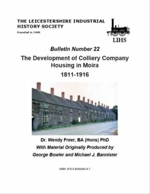 LIHS Bulletin 22 - The Development of Colliery Company Housing in Moira 1811-1916 (Paperback)