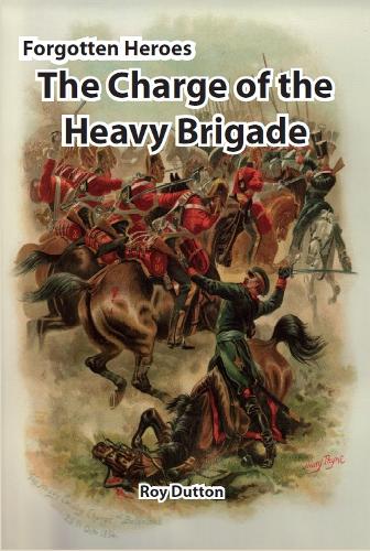 Forgotten Heroes: The Charge of the Heavy Brigade (Paperback)