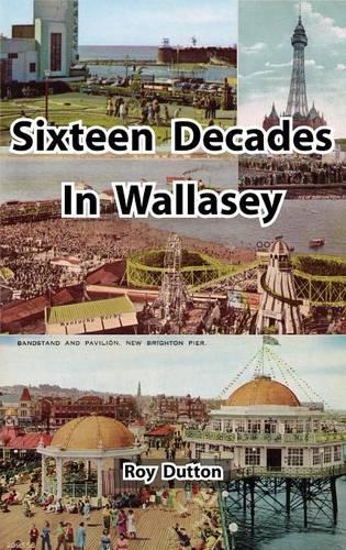 Sixteen Decades in Wallasey (Hardback)