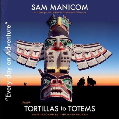 Tortillas to Totems: Motorcycling Mexico, the USA and Canada - Every Day an Adventure 4 (CD-Audio)