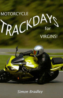 Motorcycle Trackdays for Virgins!: A UK Guide (Paperback)