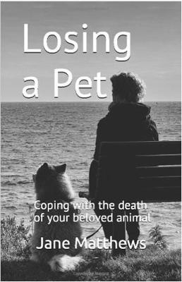 Losing a Pet: Coping with the death of your beloved animal (Paperback)