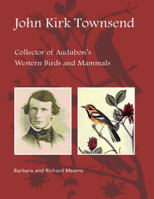 John Kirk Townsend: Collector of Audubon's Western Birds and Mammals (Hardback)