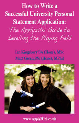 How to Write a Successful University Personal Statement Application: The Apply2uni Guide to Levelling the Playing Field - Entry to University (Paperback)
