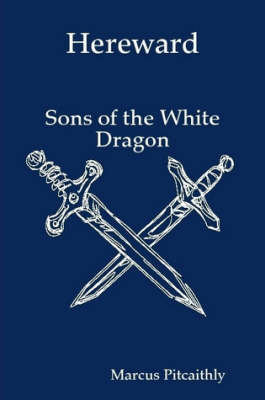 Hereward: Sons of the White Dragon (Paperback)