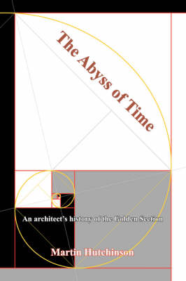 The Abyss of Time: An Architect's History of the Golden Section (Paperback)