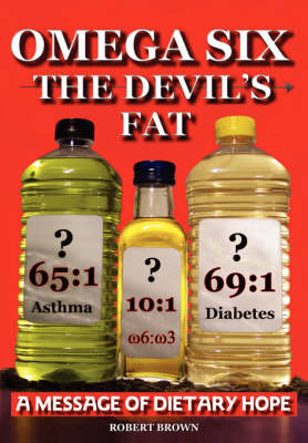 Omega Six, the Devil's Fat: A Message of Dietary Hope (Paperback)