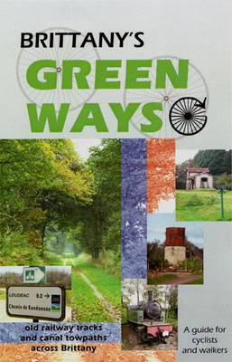 Brittany's Green Ways: A Guide to Re-used Railway Tracks and Canal Towpaths (Spiral bound)