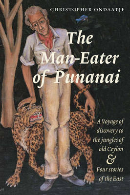 The Man-eater of Punanai: A Voyage of Discovery to the Jungles of Old Ceylon and Four Stories of the East (Paperback)
