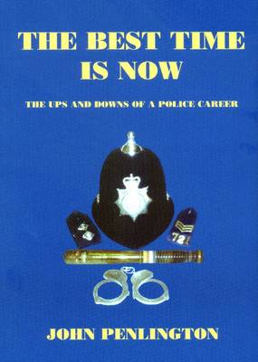 The Best Time is Now: The Ups and Downs of a Police Career (Paperback)