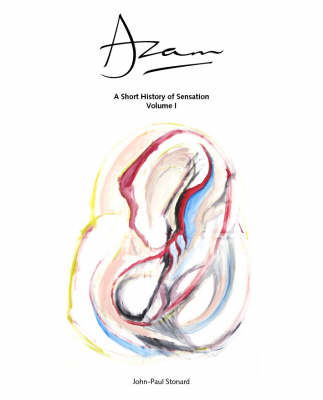Azam - A Short History of Sensation Volume 1: v. 1 (Hardback)