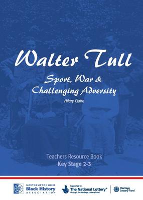 Walter Tull: Key Stage 2/3 Teaching Pack: Sport, War and Challenging Adversity - Walter Tull: Sport, War and Challenging Adversity