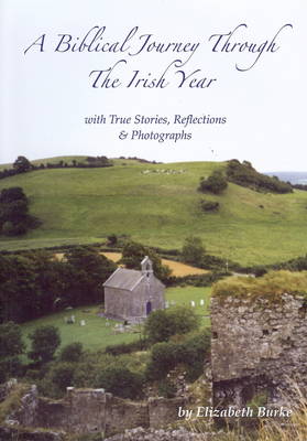 A Biblical Journey Through the Irish Year: With True Stories, Reflections and Photographs (Paperback)