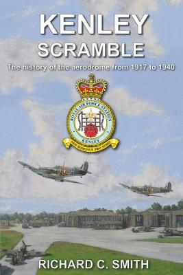 Kenley Scramble: The Story of the Aerodrome from 1917- 1940: No (Paperback)