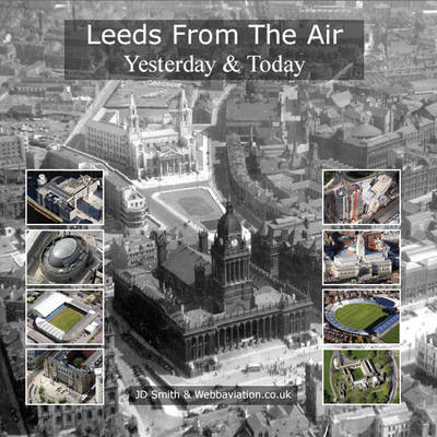 Leeds from the Air: Yesterday and Today (Hardback)