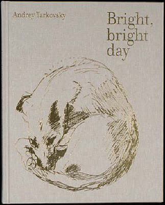 Bright, Bright Day: Andrey Tarkovsky (Hardback)