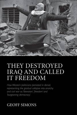 They Destroyed Iraq and Called it Freedom (Hardback)