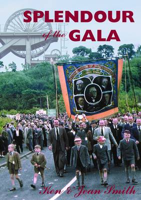 Splendour of the Gala: The Durham Miners' Gala and the Northumberland Miners' Picnic (Paperback)