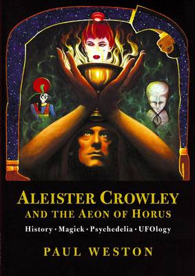 Aleister Crowley and the Aeon of Horus: History. Magick. Psychedelia. Ufology. (Paperback)
