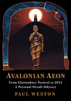 Avalonian Aeon: From Glastonbury Festival to 2012. a Personal Occult Odyssey (Paperback)