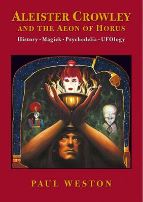 Aleister Crowley and the Aeon of Horus: History. Magick. Psychedelia. Ufology (Paperback)