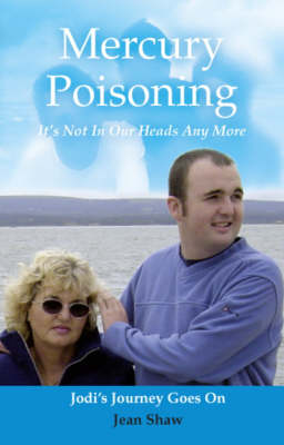 Mercury Poisoning: It's Not in Our Heads Any More - Jodi's Journey Goes on (Paperback)