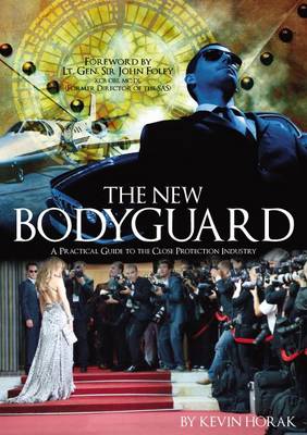 The New Bodyguard: A Practical Guide to the Close Protection Industry (Paperback)