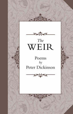 The Weir: Poems by Peter Dickinson (Paperback)