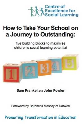 How How to Take Your School on a Journey to Outstanding: Five Building Blocks to Maximise Children's Social Learning Potential (Paperback)