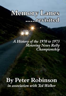 Memory Lanes: No. 1: ...Revisited. A History of the 1970 to 1973 Motoring News Rally Championship (Hardback)