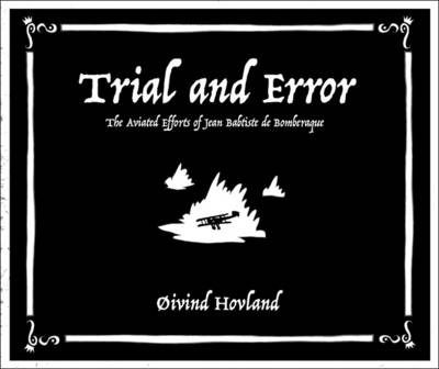 Trial and Error: The Aviated Efforts of Jean Babtiste de Bomberaque (Paperback)