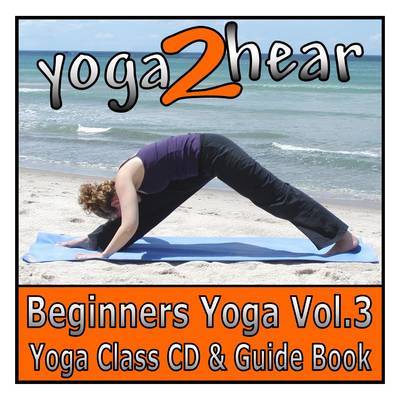 Beginners Yoga: v. 3: Yoga Class and Guide Book (CD-Audio)