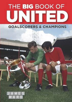 The Big Book of United: Goalscorers & Champions (Hardback)