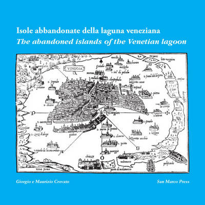 The Abandoned Islands of the Venetian Lagoon: Isole Abbandonate Della Laguna Veneta (Paperback)