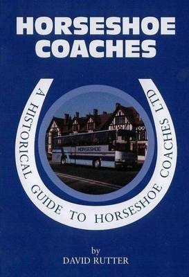 A Historical Guide to Horseshoe Coaches Ltd: From the 1920s to 1990s (Paperback)