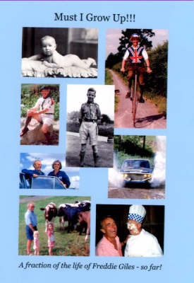 Must I Grow Up!!!: A Fraction of the Life of Freddie Giles - So Far (Hardback)