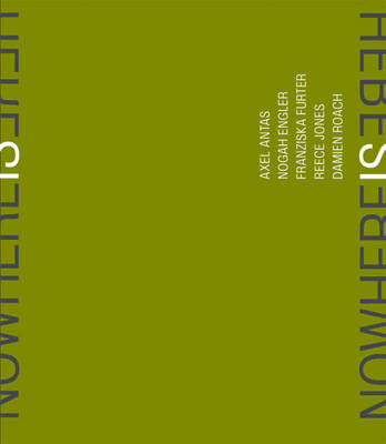 Nowhere is Here: Axel Antas, Nogah Engler, Franziska Furter, Reece Jones, Damien Roach (Paperback)